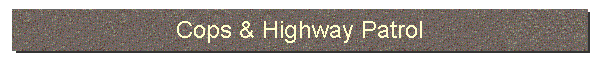 Cops & Highway Patrol